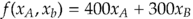$f[x_A, x_b] = 400 x_A + 300 x_B$